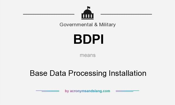 What does BDPI mean? It stands for Base Data Processing Installation