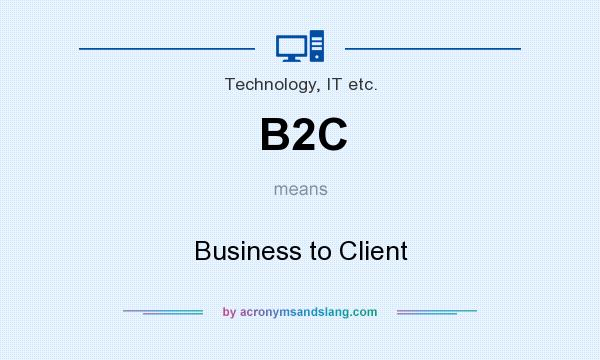 What does B2C mean? It stands for Business to Client