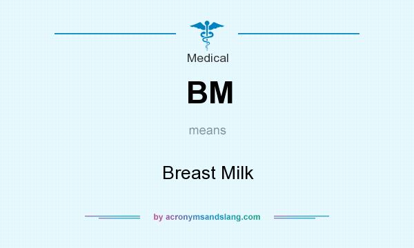 What does BM mean? It stands for Breast Milk