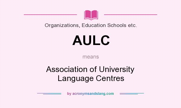 What does AULC mean? It stands for Association of University Language Centres