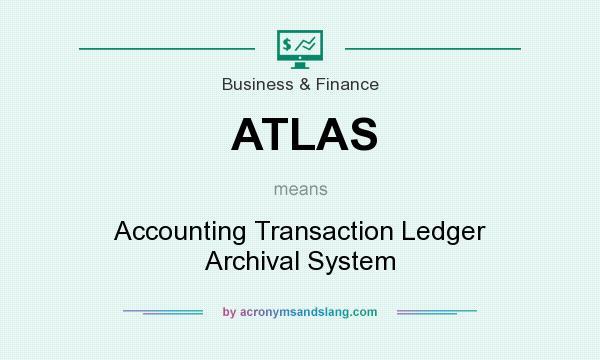 What does ATLAS mean? It stands for Accounting Transaction Ledger Archival System