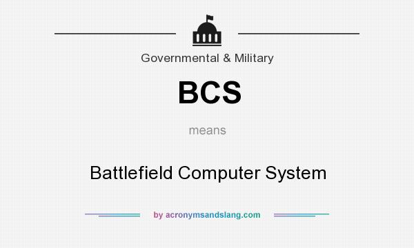 What does BCS mean? It stands for Battlefield Computer System