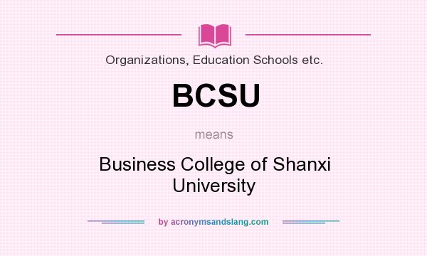 What does BCSU mean? It stands for Business College of Shanxi University