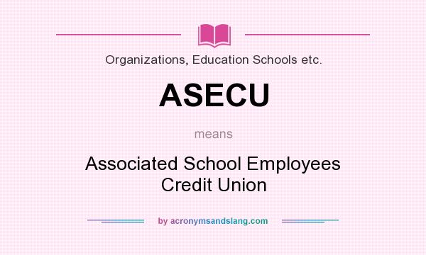 What does ASECU mean? It stands for Associated School Employees Credit Union