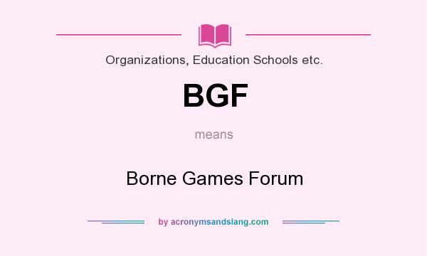 What does BGF mean? It stands for Borne Games Forum
