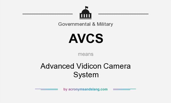 What does AVCS mean? It stands for Advanced Vidicon Camera System