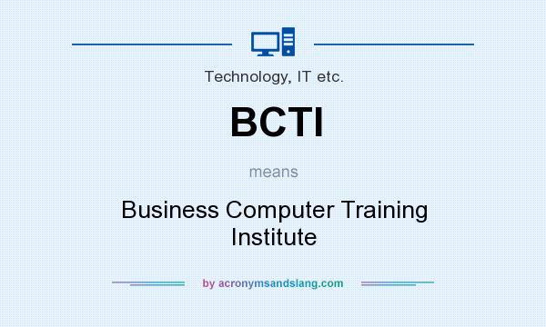 What does BCTI mean? It stands for Business Computer Training Institute