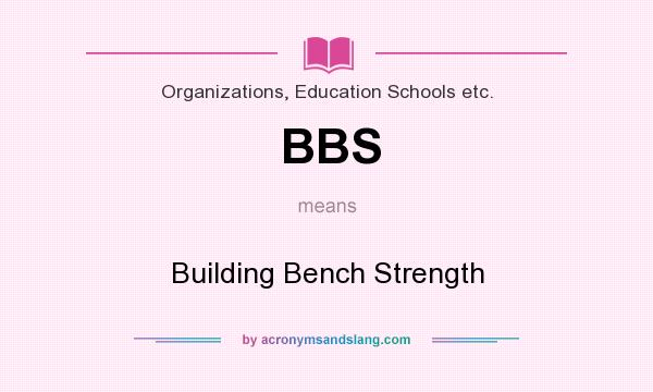 What does BBS mean? It stands for Building Bench Strength