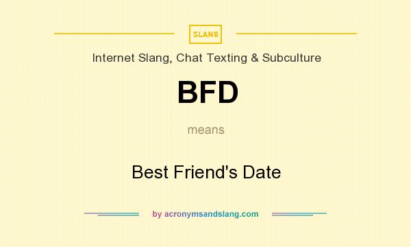 What does BFD mean? It stands for Best Friend`s Date