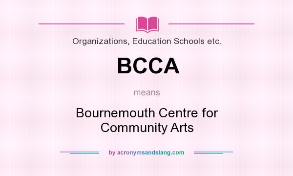 What does BCCA mean? It stands for Bournemouth Centre for Community Arts