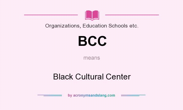 What does BCC mean? It stands for Black Cultural Center