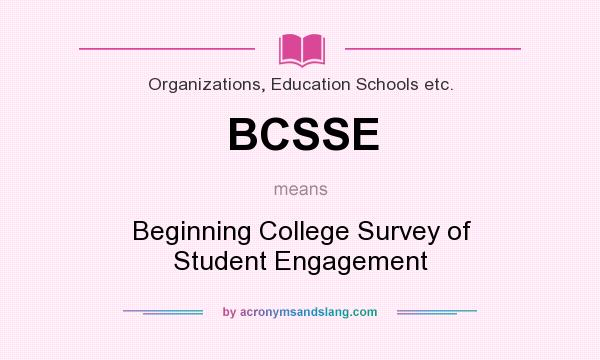 What does BCSSE mean? It stands for Beginning College Survey of Student Engagement