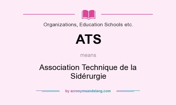 What does ATS mean? It stands for Association Technique de la Sidérurgie