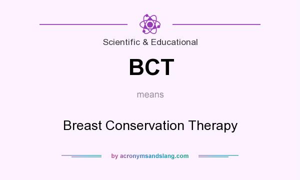 What does BCT mean? It stands for Breast Conservation Therapy
