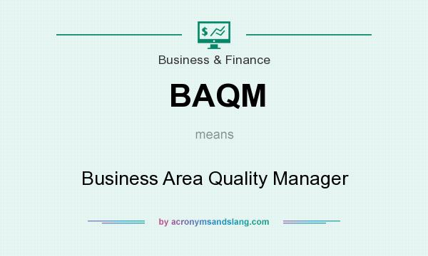 What does BAQM mean? It stands for Business Area Quality Manager