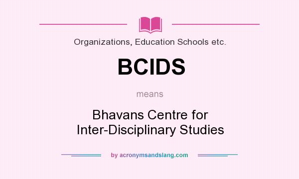 What does BCIDS mean? It stands for Bhavans Centre for Inter-Disciplinary Studies