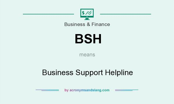 What does BSH mean? It stands for Business Support Helpline