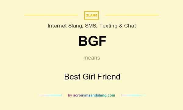What does BGF mean? It stands for Best Girl Friend