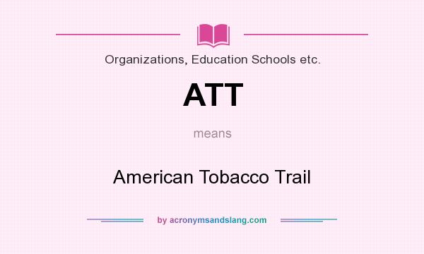 What does ATT mean? It stands for American Tobacco Trail