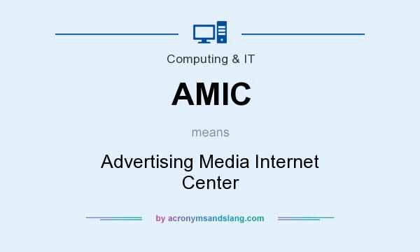 What does AMIC mean? It stands for Advertising Media Internet Center