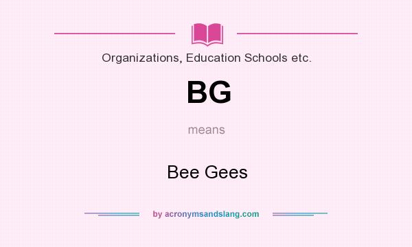 What does BG mean? It stands for Bee Gees