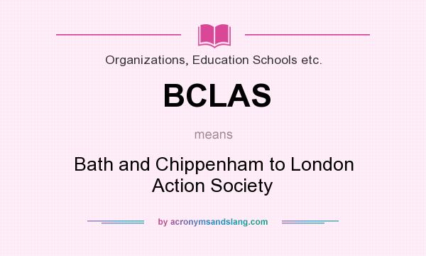 What does BCLAS mean? It stands for Bath and Chippenham to London Action Society