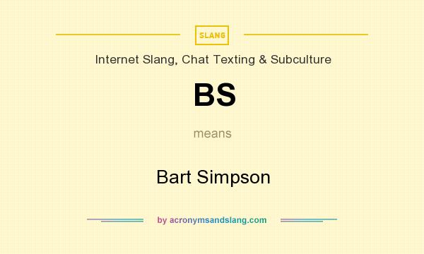 What does BS mean? It stands for Bart Simpson