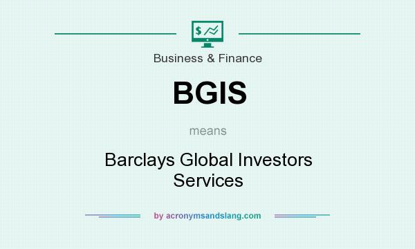 What does BGIS mean? It stands for Barclays Global Investors Services