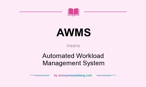 What does AWMS mean? It stands for Automated Workload Management System