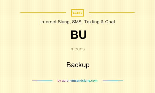 What does BU mean? It stands for Backup