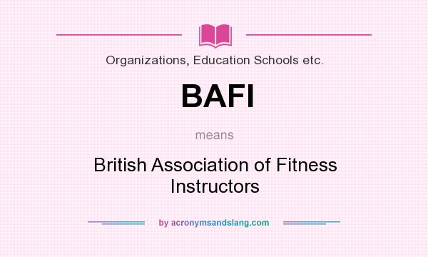 What does BAFI mean? It stands for British Association of Fitness Instructors
