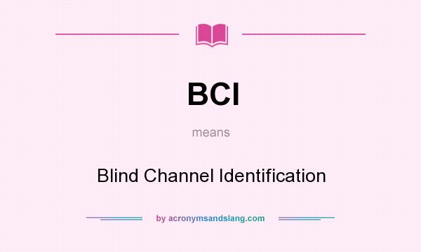 What does BCI mean? It stands for Blind Channel Identification