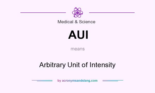 What does AUI mean? It stands for Arbitrary Unit of Intensity