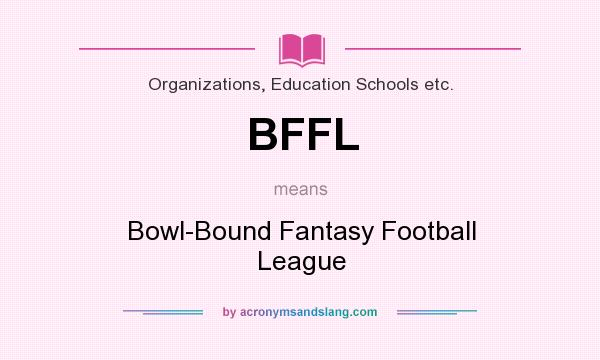What does BFFL mean? It stands for Bowl-Bound Fantasy Football League