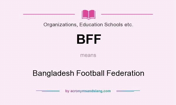 What does BFF mean? It stands for Bangladesh Football Federation