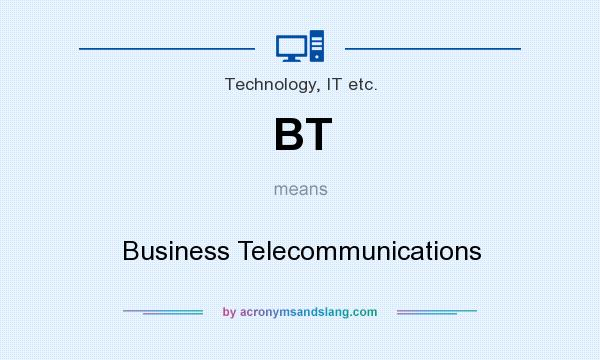 What does BT mean? It stands for Business Telecommunications
