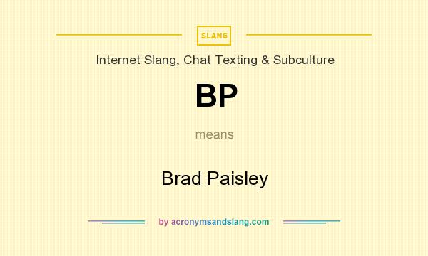 What does BP mean? It stands for Brad Paisley