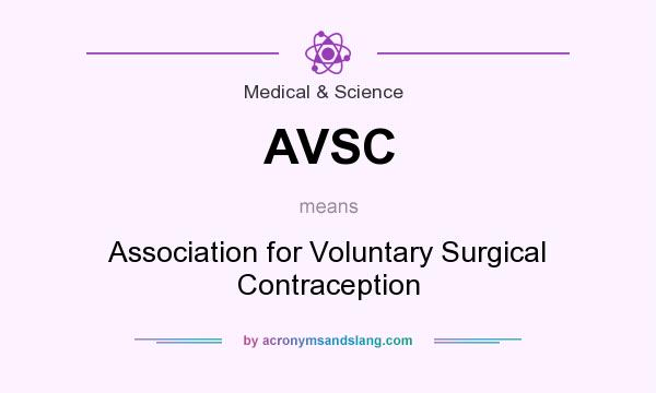 What does AVSC mean? It stands for Association for Voluntary Surgical Contraception