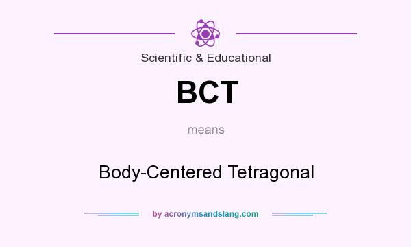 What does BCT mean? It stands for Body-Centered Tetragonal