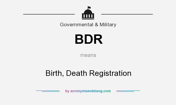 What does BDR mean? It stands for Birth, Death Registration