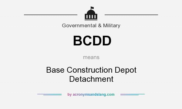 What does BCDD mean? It stands for Base Construction Depot Detachment