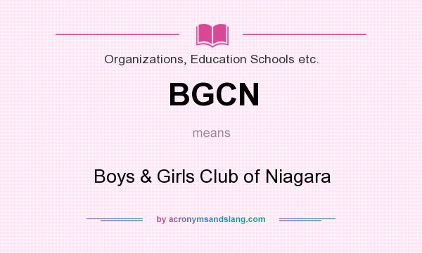 What does BGCN mean? It stands for Boys & Girls Club of Niagara