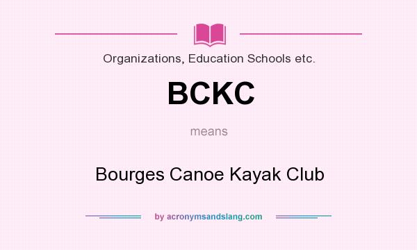 What does BCKC mean? It stands for Bourges Canoe Kayak Club