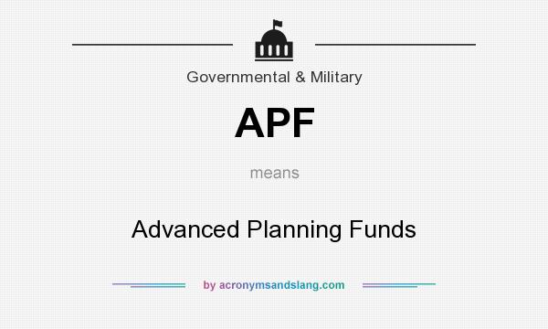 What does APF mean? It stands for Advanced Planning Funds