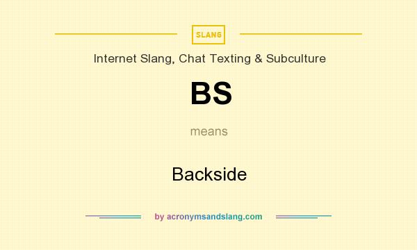 What does BS mean? It stands for Backside