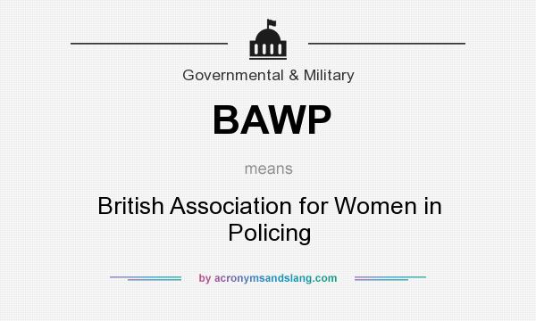 What does BAWP mean? It stands for British Association for Women in Policing