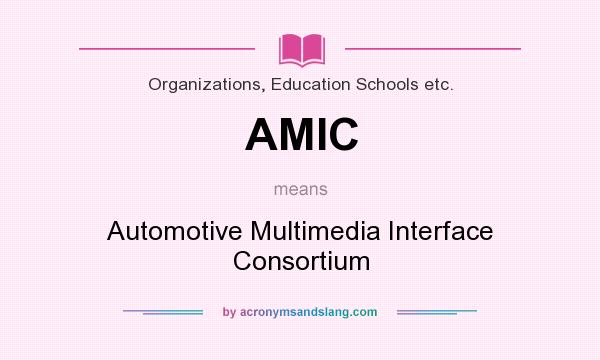 What does AMIC mean? It stands for Automotive Multimedia Interface Consortium