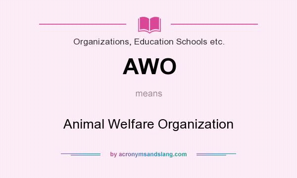 What does AWO mean? It stands for Animal Welfare Organization