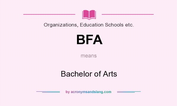 What does BFA mean? It stands for Bachelor of Arts