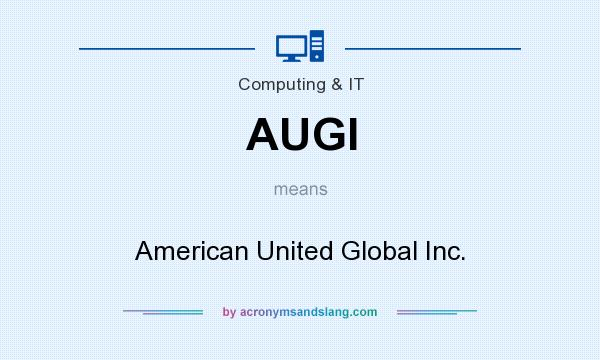 What does AUGI mean? It stands for American United Global Inc.